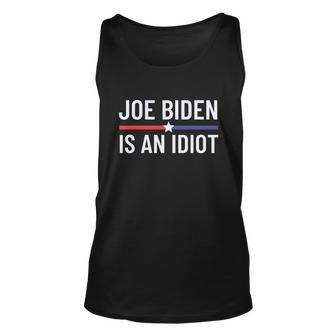 Funny Anti Joe Biden Is An Idiot Pro America Political Tshirt Unisex Tank Top - Monsterry CA