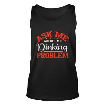 Funny Ask Me About My Dinking Problem Pickleball Player Gift Unisex Tank Top - Monsterry DE