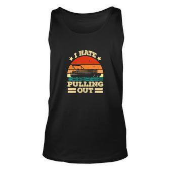 Funny Boat I Hate Pulling Out Pontoon Captain Unisex Tank Top - Monsterry