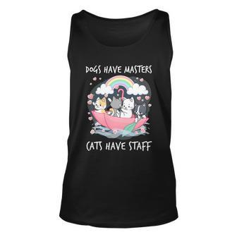 Funny Cat Dogs Have Masters Cats Have Staff Cat Lover Great Gift Unisex Tank Top - Thegiftio UK