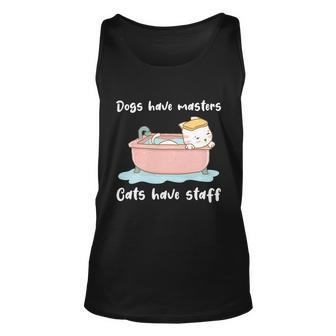 Funny Cat Meme Dogs Have Masters Cats Have Staff Cat Lover Gift V4 Unisex Tank Top - Monsterry UK