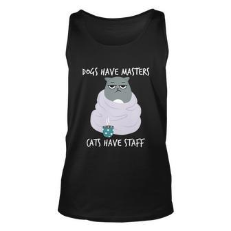 Funny Cat Meme Dogs Have Masters Cats Have Staff Cat Lover Gift V5 Unisex Tank Top - Monsterry CA