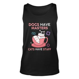 Funny Cat Meme Dogs Have Masters Cats Have Staff Cat Lover Gift V7 Unisex Tank Top - Thegiftio UK