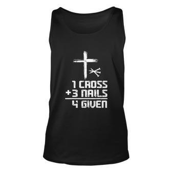 Funny Christian Cross Faith 1 Cross 3 Nails 4 Given Unisex Tank Top - Monsterry