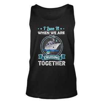 Funny Cruise Ship I Love It When We Are Cruising Together Unisex Tank Top - Thegiftio UK