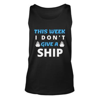 Funny Cruise Vacation Gift This Week I Dont Give A Ship Meaningful Gift Unisex Tank Top - Thegiftio UK