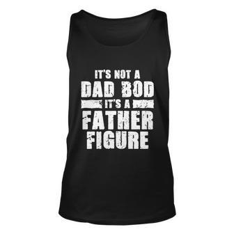 Funny Fathers Day Meaningful Gift Not A Dad Bod Its A Father Figure Funny Gift Unisex Tank Top - Thegiftio UK
