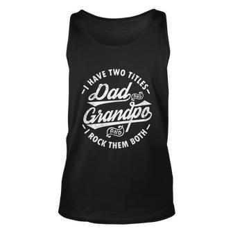 Funny Fathers Day Saying I Have Two Titles Dad And Grandpa Gift Unisex Tank Top - Monsterry