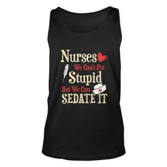 Funny For Nurses We Cant Fix Stupid But We Can Sedate It Tshirt Unisex Tank Top - Monsterry DE