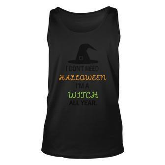 Funny Halloween I Dont Need Halloween Im A Witch All Year Graphic Design Printed Casual Daily Basic Unisex Tank Top - Thegiftio UK
