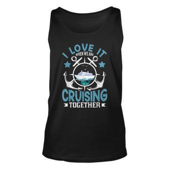 Funny I Love It When We Are Cruising Together Cruise Ship Unisex Tank Top - Thegiftio UK