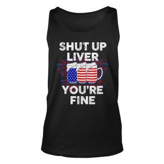 Funny July 4Th Shut Up Liver Youre Fine Beer Cups Unisex Tank Top - Seseable