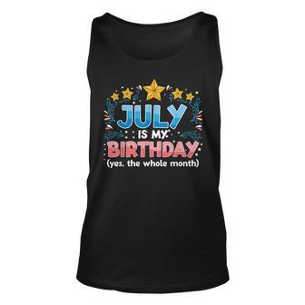 Funny July Is My Birthday Yes The Whole Month Birthday Unisex Tank Top - Seseable