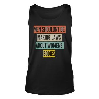 Funny Men Shouldnt Be Making Laws About Womens Bodies Unisex Tank Top - Seseable