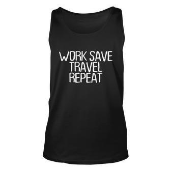 Funny Minimal Quote Work Save Travel Repeat Saying Great Gift Unisex Tank Top - Monsterry AU