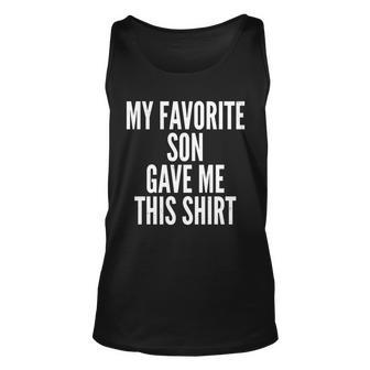 Funny My Favorite Son Gave Me This Shirt Tshirt Unisex Tank Top - Monsterry AU