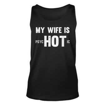 Funny My Wife Is Hot Psychotic Distressed Unisex Tank Top - Seseable