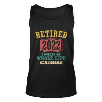 Funny Retired 2022 I Worked My Whole Life For This Vintage Great Gift Unisex Tank Top - Monsterry UK