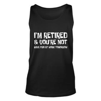 Funny Retirement Design Im Retired And Youre Not Unisex Tank Top - Monsterry AU