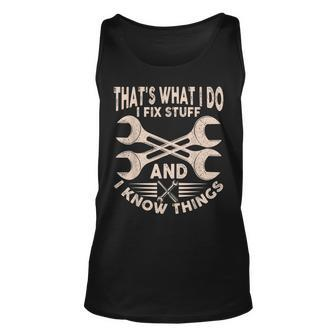 Funny Saying Thats What I Do I Fix Stuff And I Know Things Unisex Tank Top - Thegiftio UK