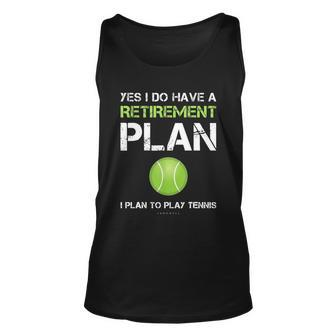 Funny Tennis Gift Yes I Have A Retirement Plan Playing Tennis Sport Gift Unisex Tank Top - Monsterry UK