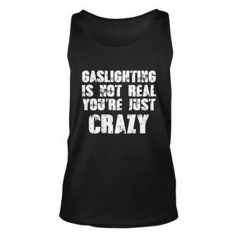 Gaslighting Is Not Real Youre Just Crazy Distressed Funny Meme Tshirt Unisex Tank Top - Monsterry