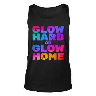 Glow Hard Or Glow Home Tshirt Unisex Tank Top - Monsterry CA