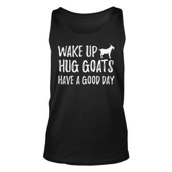 Goat Wake Up Hug Goats Have A Good Day Unisex Tank Top - Thegiftio