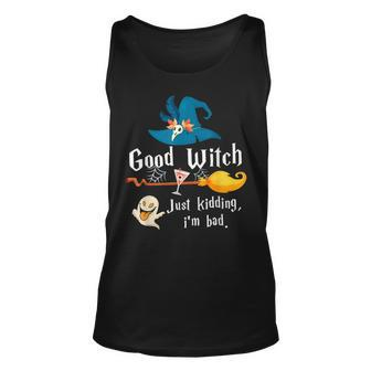 Good Witch Just Kidding Im Bad Too Bad Witch Halloween Unisex Tank Top - Seseable