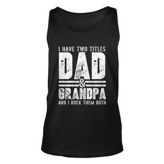 Grandpa Cool Gift Fathers Day I Have Two Titles Dad And Grandpa Gift Unisex Tank Top - Monsterry DE