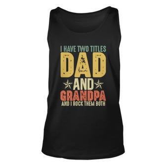 Grandparents Day Funny Gift I Have Two Titles Dad And Grandpa Gift Unisex Tank Top - Monsterry