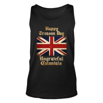 Great Britain Happy Treason Day Ungrateful Colonials Tshirt Unisex Tank Top - Monsterry UK