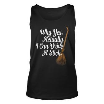 Halloween Witch Broom Why Yes Actually I Can Drive A Stick Unisex Tank Top - Seseable