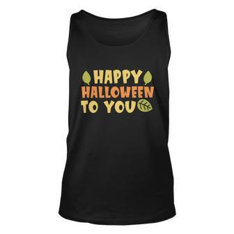 Happy Halloween To You Halloween Quote V4 Unisex Tank Top - Monsterry