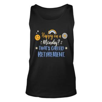 Happy On A Monday Thats Called Retirement Unisex Tank Top - Monsterry UK