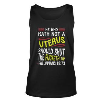 He Who Hath Not A Uterus Should Shut The Fucketh Up Fallopians V3 Unisex Tank Top - Monsterry CA