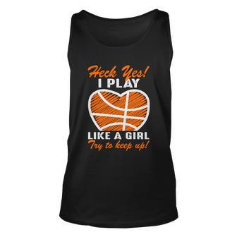 Heck Yes I Play Like A Girl Basketball Quote Funny Basketball Girl Unisex Tank Top - Monsterry UK