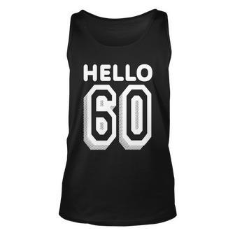 Hello 60 Funny 60Th Birthday Tshirt Unisex Tank Top - Monsterry CA