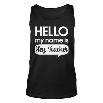 Hello My Name Is Hey Teacher Funny Teaching Unisex Tank Top - Thegiftio UK