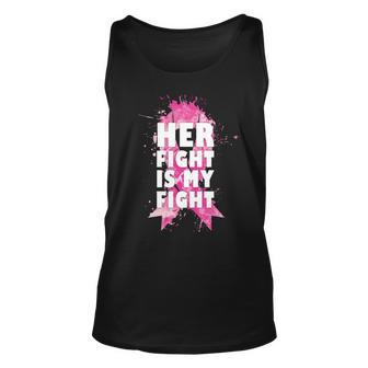 Her Fight Is My Fight Breast Cancer Unisex Tank Top - Monsterry
