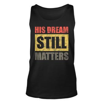 His Dream Still Matters Martin Luther King Day Human Rights Unisex Tank Top - Seseable
