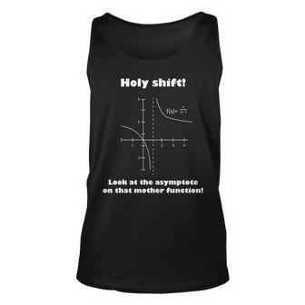 Holy Shift Look At The Asympotote On That Mother Function Tshirt Unisex Tank Top - Monsterry UK