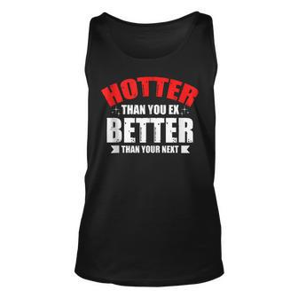 Hotter Than Your Ex Better Than Your Next Funny Boyfriend Unisex Tank Top - Seseable