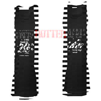 Hotter Than Your Ex Better Than Your Next Funny Boyfriend V2 Unisex Tank Top - Thegiftio