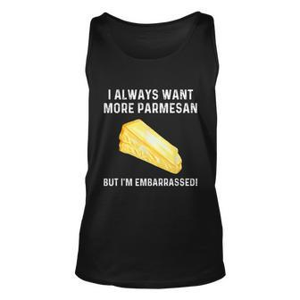 I Always Want More Parmesan But Im Embarrassed Unisex Tank Top - Monsterry CA