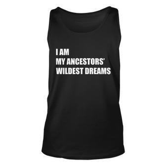 I Am My Ancestors Wildest Dreams Tshirt Unisex Tank Top - Monsterry UK