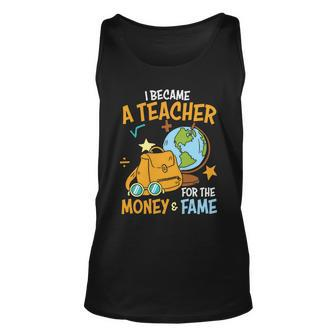 I Became A Teacher For The Money & Fame Saying Plus Size Teacher Shirt For Unise Unisex Tank Top - Monsterry