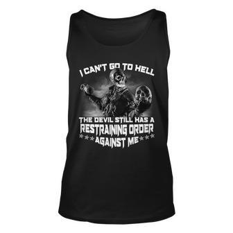 I Cant Go To Hell The Devil Has A Restraining Order Against Me Tshirt Unisex Tank Top - Monsterry DE