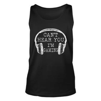 I Cant Hear You Im Gaming Headphones Gamer Tshirt Unisex Tank Top - Monsterry