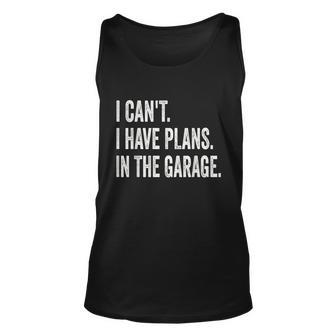 I Cant I Have Plans In The Garage Car Mechanic Design Print Tshirt Unisex Tank Top - Monsterry CA